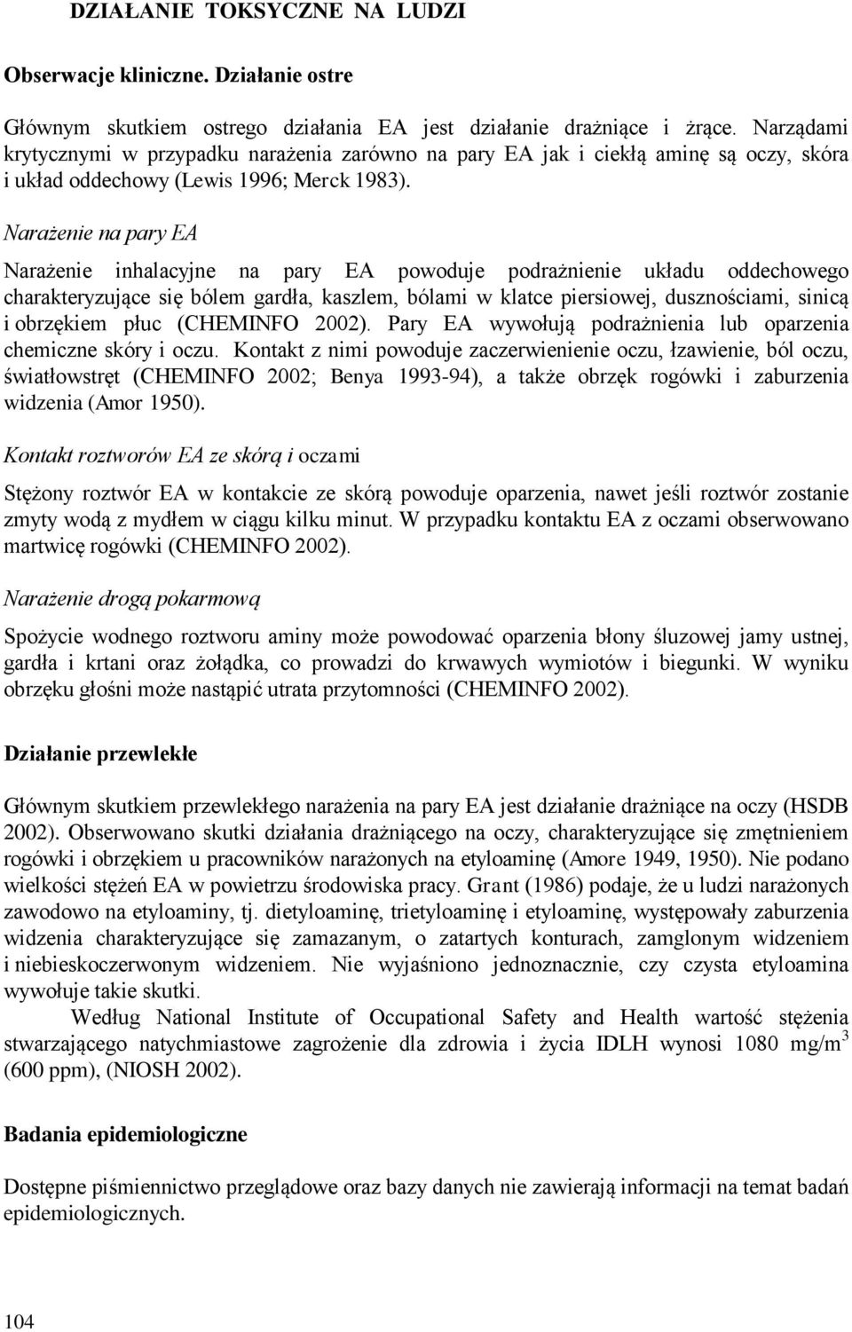 Narażenie na pary EA Narażenie inhalacyjne na pary EA powoduje podrażnienie układu oddechowego charakteryzujące się bólem gardła, kaszlem, bólami w klatce piersiowej, dusznościami, sinicą i obrzękiem