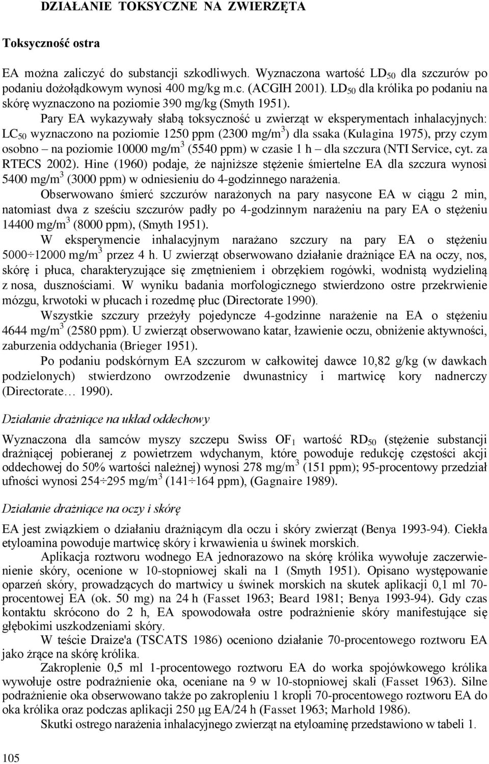 Pary EA wykazywały słabą toksyczność u zwierząt w eksperymentach inhalacyjnych: LC 50 wyznaczono na poziomie 1250 ppm (2300 mg/m 3 ) dla ssaka (Kulagina 1975), przy czym osobno na poziomie 10000 mg/m