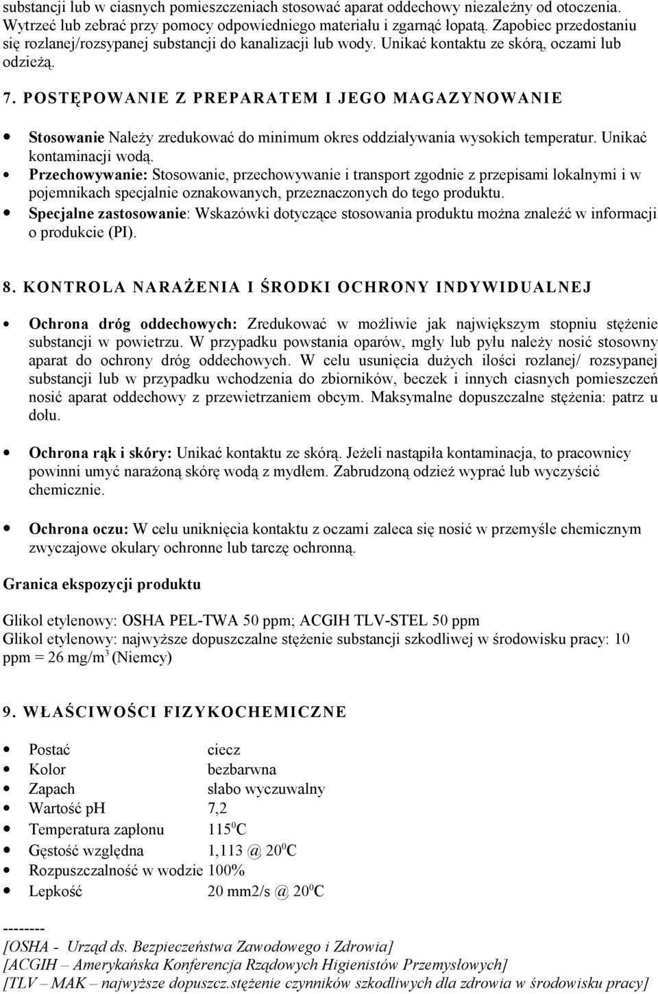 POSTĘPOWANIE Z PREPARATEM I JEGO MAGAZYNOWANI E Stosowanie Należy zredukować do minimum okres oddziaływania wysokich temperatur. Unikać kontaminacji wodą.