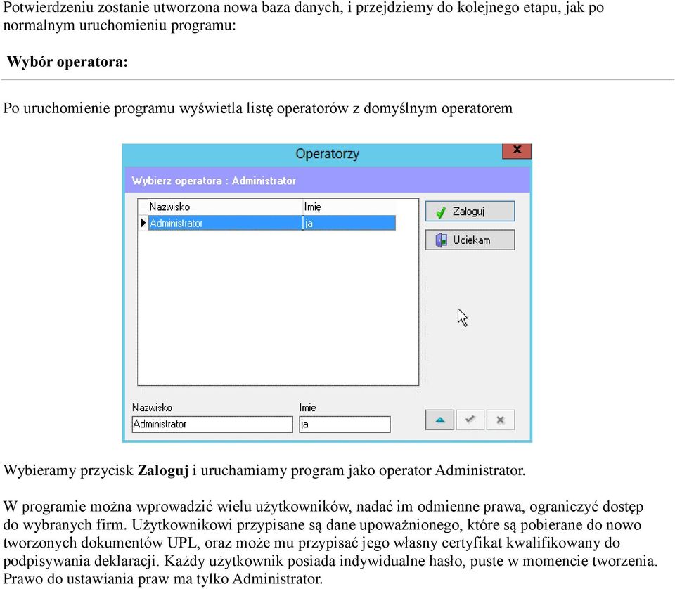 W programie można wprowadzić wielu użytkowników, nadać im odmienne prawa, ograniczyć dostęp do wybranych firm.