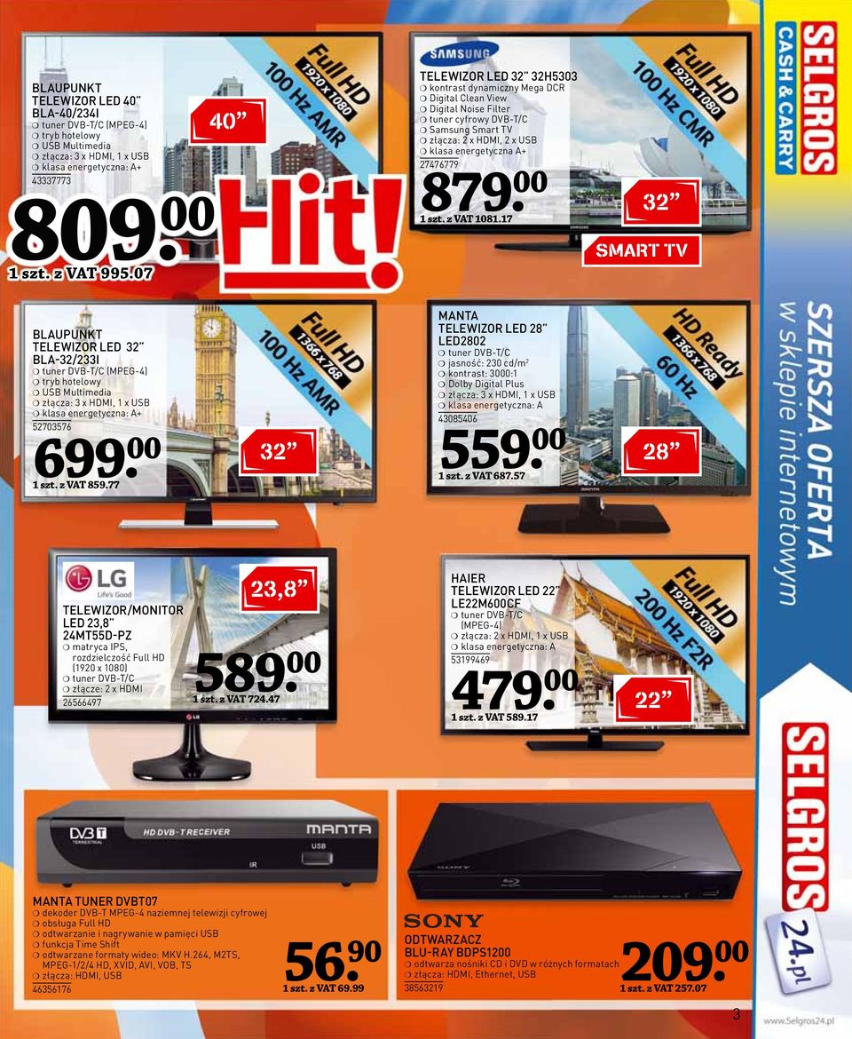 00 1 szt. z VAT 1081.17 32 SMART TV BLAUPUNKT TELEWIZOR LED 32 BLA-32/233I tuner DVB-T/C (MPEG-4) tryb hotelowy USB Multimedia złącza: 3 x HDMI, 1 x USB klasa energetyczna: A+ 52703576 699. 00 1 szt.