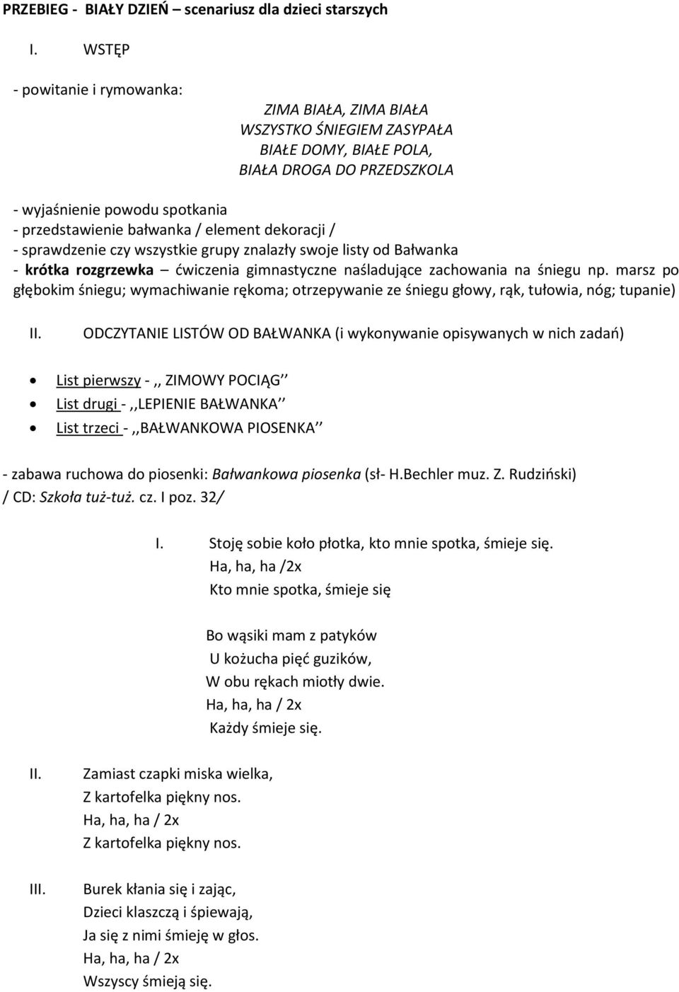 dekoracji / - sprawdzenie czy wszystkie grupy znalazły swoje listy od Bałwanka - krótka rozgrzewka ćwiczenia gimnastyczne naśladujące zachowania na śniegu np.