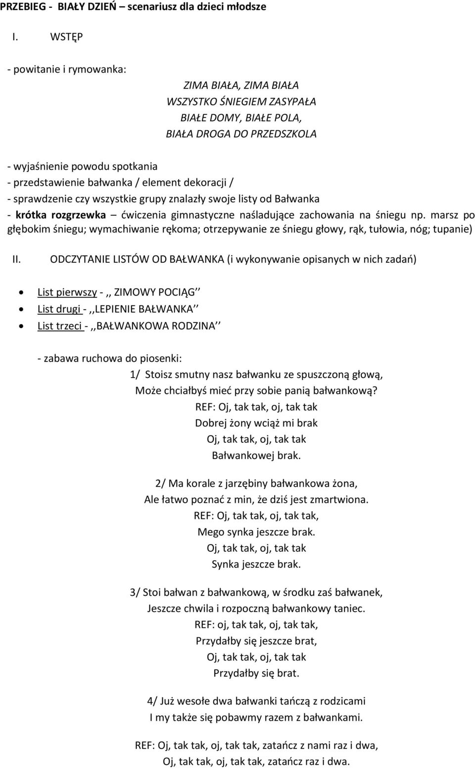 dekoracji / - sprawdzenie czy wszystkie grupy znalazły swoje listy od Bałwanka - krótka rozgrzewka ćwiczenia gimnastyczne naśladujące zachowania na śniegu np.