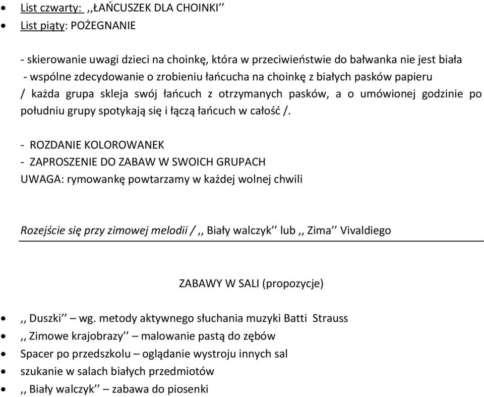 - ROZDANIE KOLOROWANEK - ZAPROSZENIE DO ZABAW W SWOICH GRUPACH UWAGA: rymowankę powtarzamy w każdej wolnej chwili Rozejście się przy zimowej melodii /,, Biały walczyk lub,, Zima Vivaldiego ZABAWY W