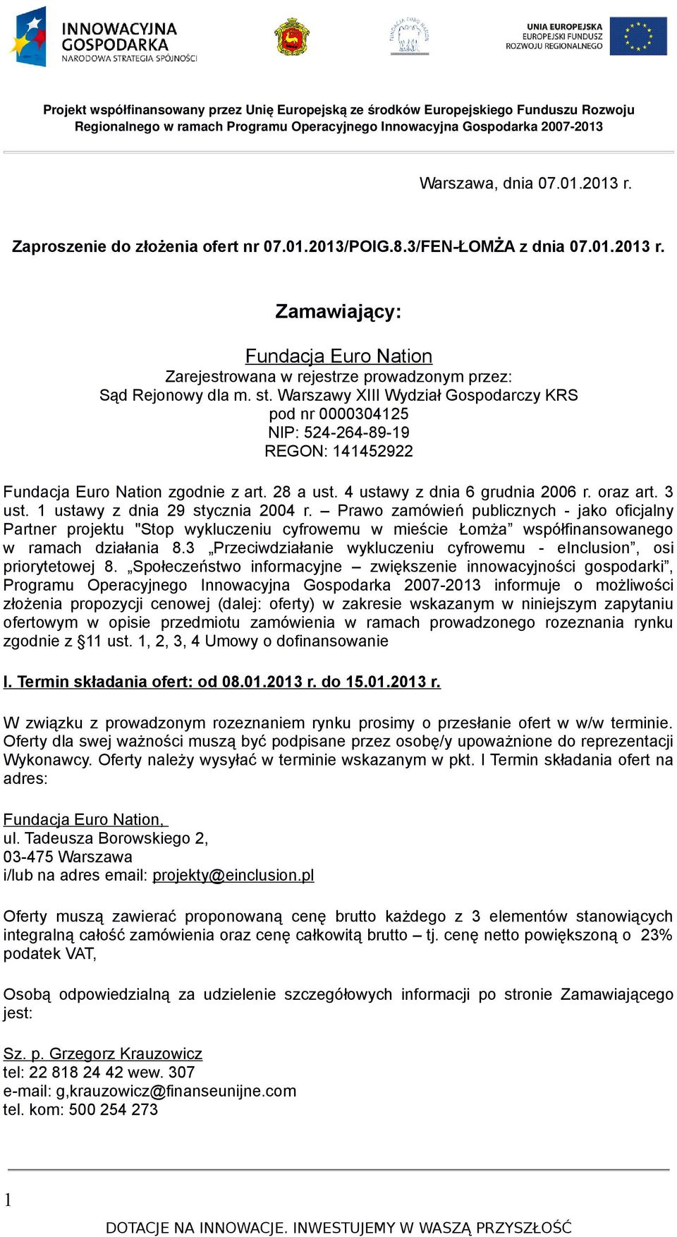 1 ustawy z dnia 29 stycznia 2004 r. Prawo zamówień publicznych - jako oficjalny Partner projektu "Stop wykluczeniu cyfrowemu w mieście Łomża współfinansowanego w ramach działania 8.