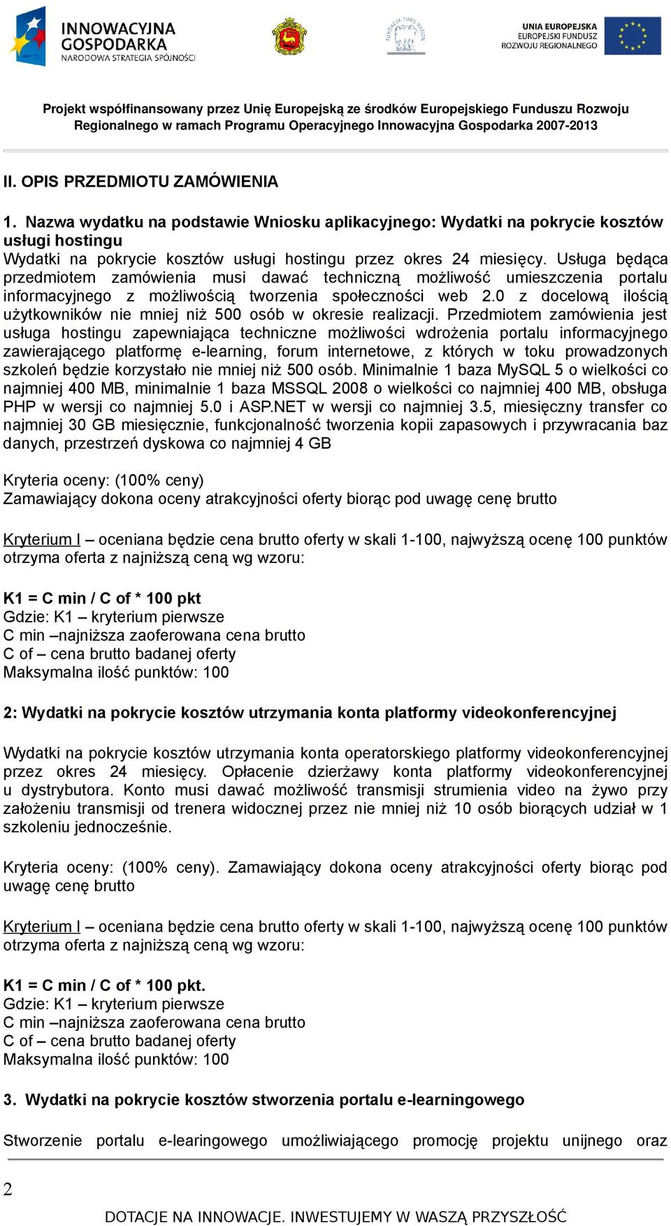 0 z docelową ilością użytkowników nie mniej niż 500 osób w okresie realizacji.