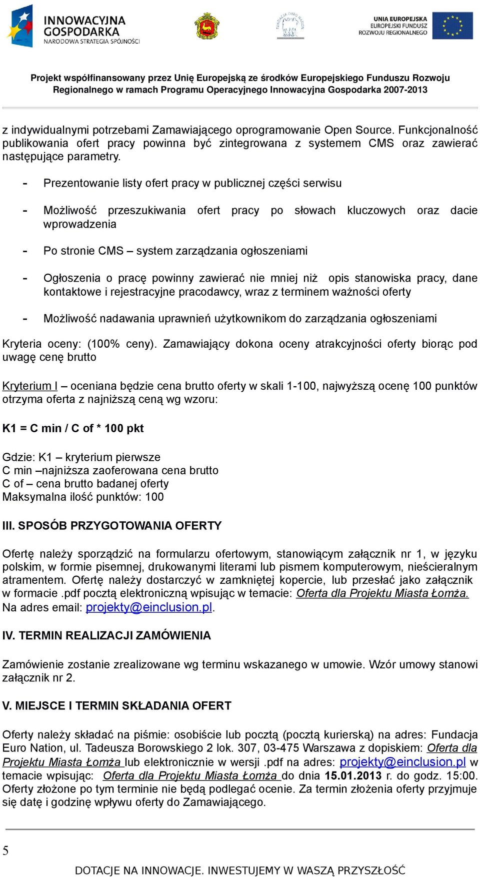 Ogłoszenia o pracę powinny zawierać nie mniej niż opis stanowiska pracy, dane kontaktowe i rejestracyjne pracodawcy, wraz z terminem ważności oferty - Możliwość nadawania uprawnień użytkownikom do