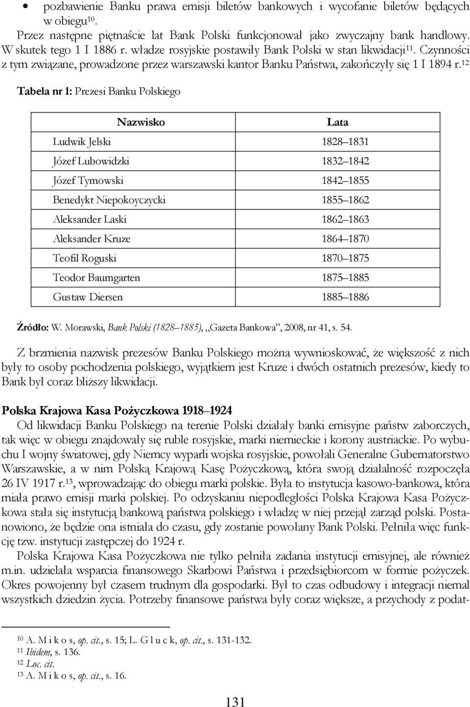 12 Tabela nr 1: Prezesi Banku Polskiego Nazwisko Lata Ludwik Jelski 1828 1831 Józef Lubowidzki 1832 1842 Józef Tymowski 1842 1855 Benedykt Niepokoyczycki 1855 1862 Aleksander Laski 1862 1863