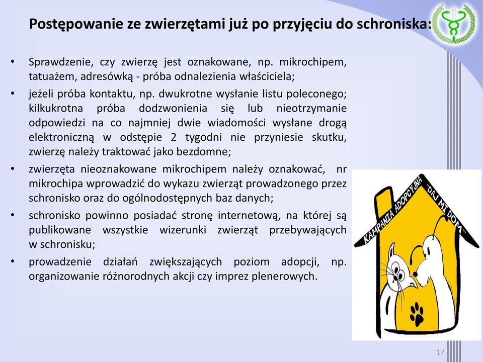 skutku, zwierzę należy traktować jako bezdomne; zwierzęta nieoznakowane mikrochipem należy oznakować, nr mikrochipa wprowadzić do wykazu zwierząt prowadzonego przez schronisko oraz do