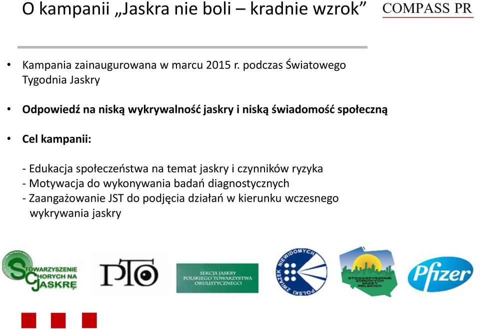 społeczną Cel kampanii: - Edukacja społeczeństwa na temat jaskry i czynników ryzyka - Motywacja