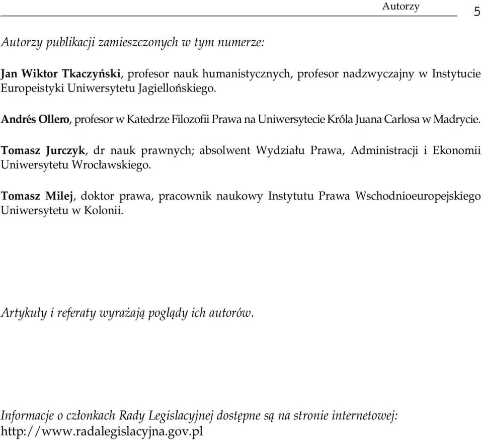 Tomasz Jurczyk, dr nauk prawnych; absolwent Wydzia u Prawa, Administracji i Ekonomii Uniwersytetu Wroc awskiego.