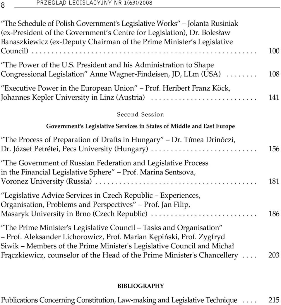 President and his Administration to Shape Congressional Legislation Anne Wagner-Findeisen, JD, LLm (USA)........ 108 Executive Power in the European Union Prof.