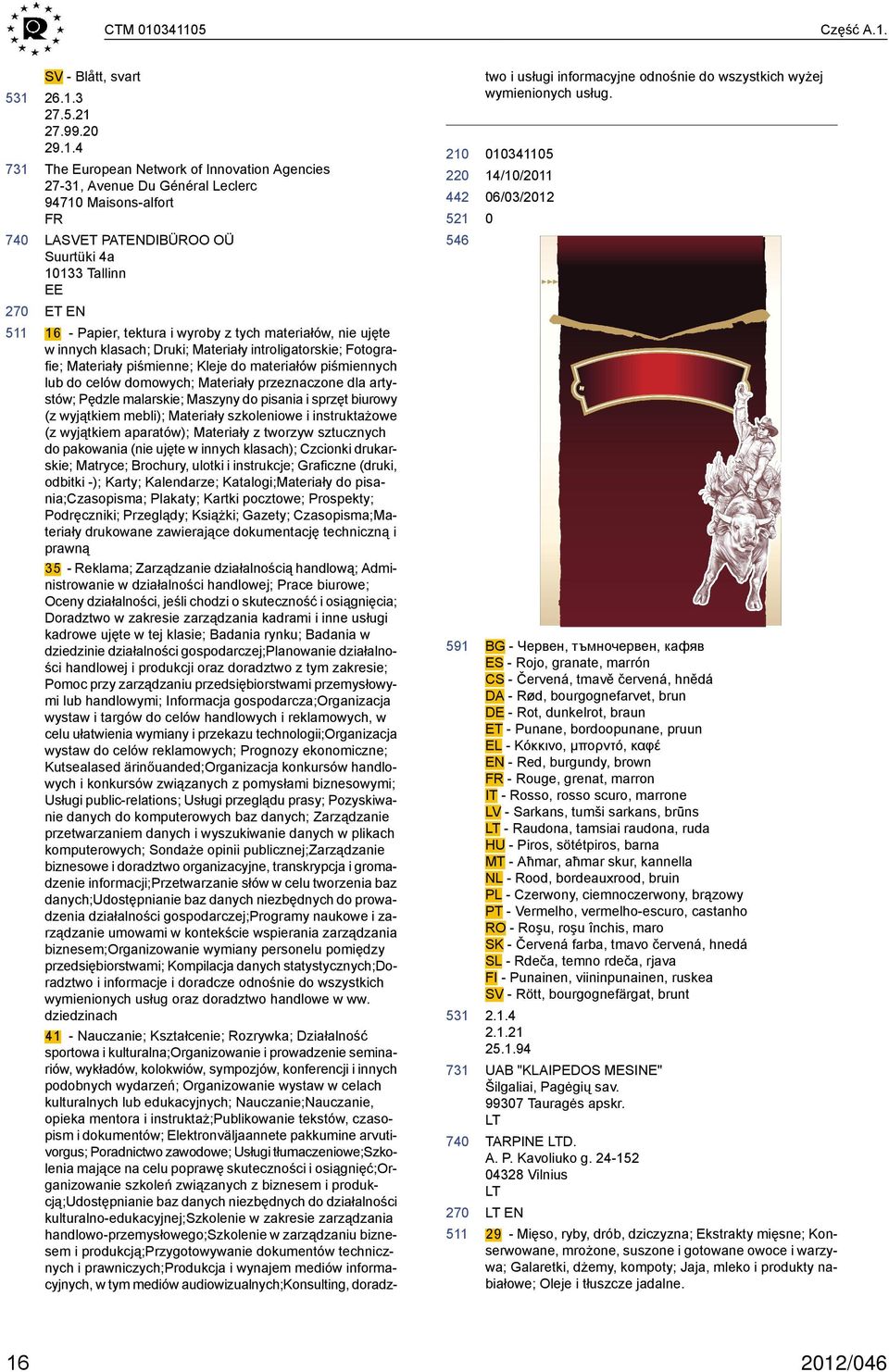 1133 Tallinn EE ET EN 16 - Papier, tektura i wyroby z tych materiałów, nie ujęte w innych klasach; Druki; Materiały introligatorskie; Fotografie; Materiały piśmienne; Kleje do materiałów piśmiennych