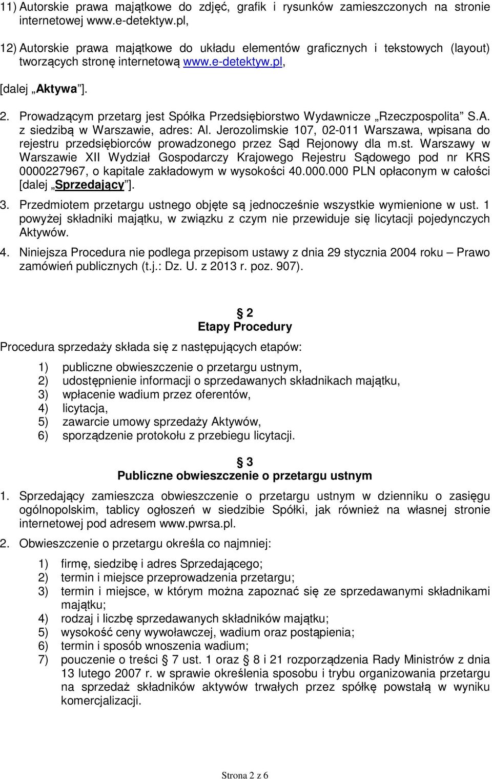 Prowadzącym przetarg jest Spółka Przedsiębiorstwo Wydawnicze Rzeczpospolita S.A. z siedzibą w Warszawie, adres: Al.