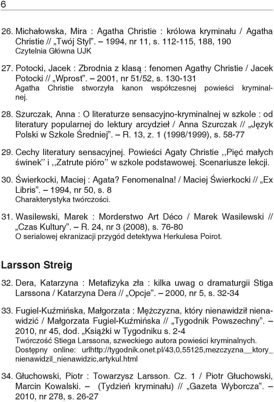 Szurczak, Anna : O literaturze sensacyjno-kryminalnej w szkole : od literatury popularnej do lektury arcydzieł / Anna Szurczak // Język Polski w Szkole Średniej. R. 13, z. 1 (1998/1999), s. 58-77 29.