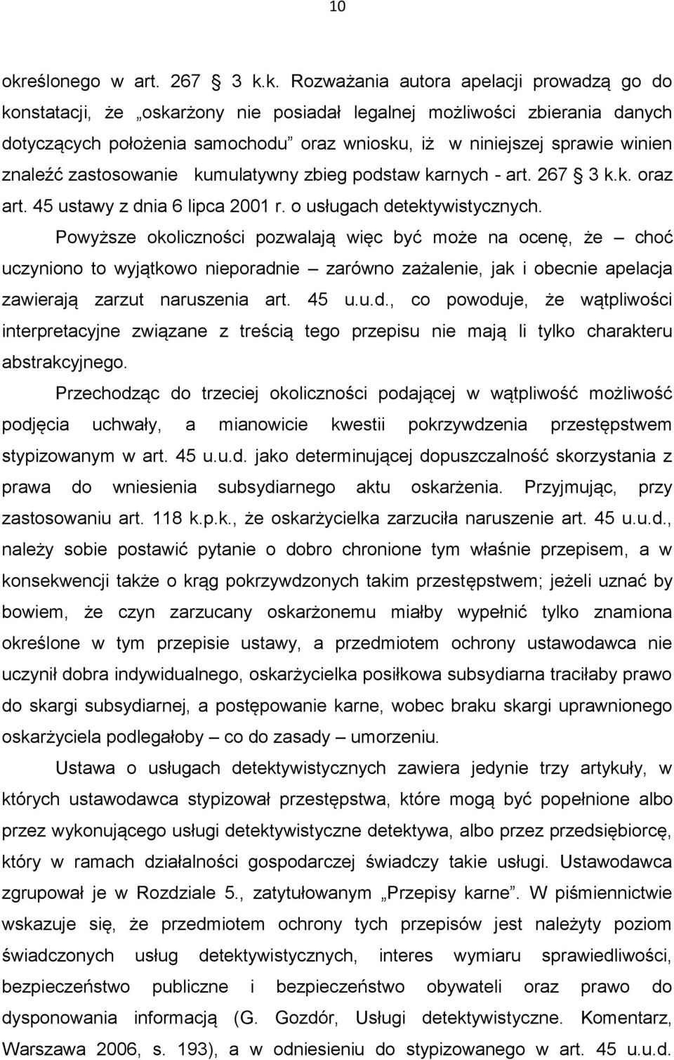 k. Rozważania autora apelacji prowadzą go do konstatacji, że oskarżony nie posiadał legalnej możliwości zbierania danych dotyczących położenia samochodu oraz wniosku, iż w niniejszej sprawie winien