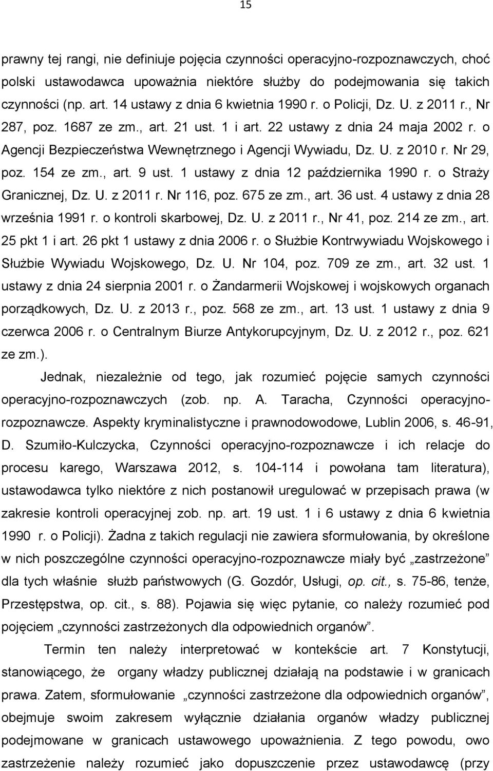 o Agencji Bezpieczeństwa Wewnętrznego i Agencji Wywiadu, Dz. U. z 2010 r. Nr 29, poz. 154 ze zm., art. 9 ust. 1 ustawy z dnia 12 października 1990 r. o Straży Granicznej, Dz. U. z 2011 r. Nr 116, poz.