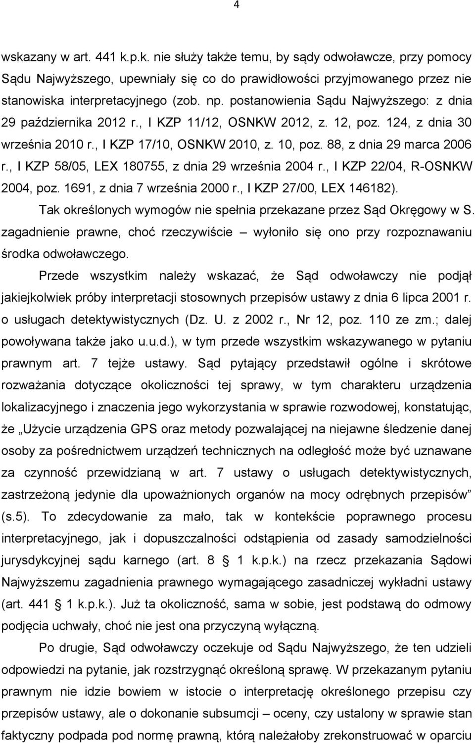 , I KZP 58/05, LEX 180755, z dnia 29 września 2004 r., I KZP 22/04, R-OSNKW 2004, poz. 1691, z dnia 7 września 2000 r., I KZP 27/00, LEX 146182).