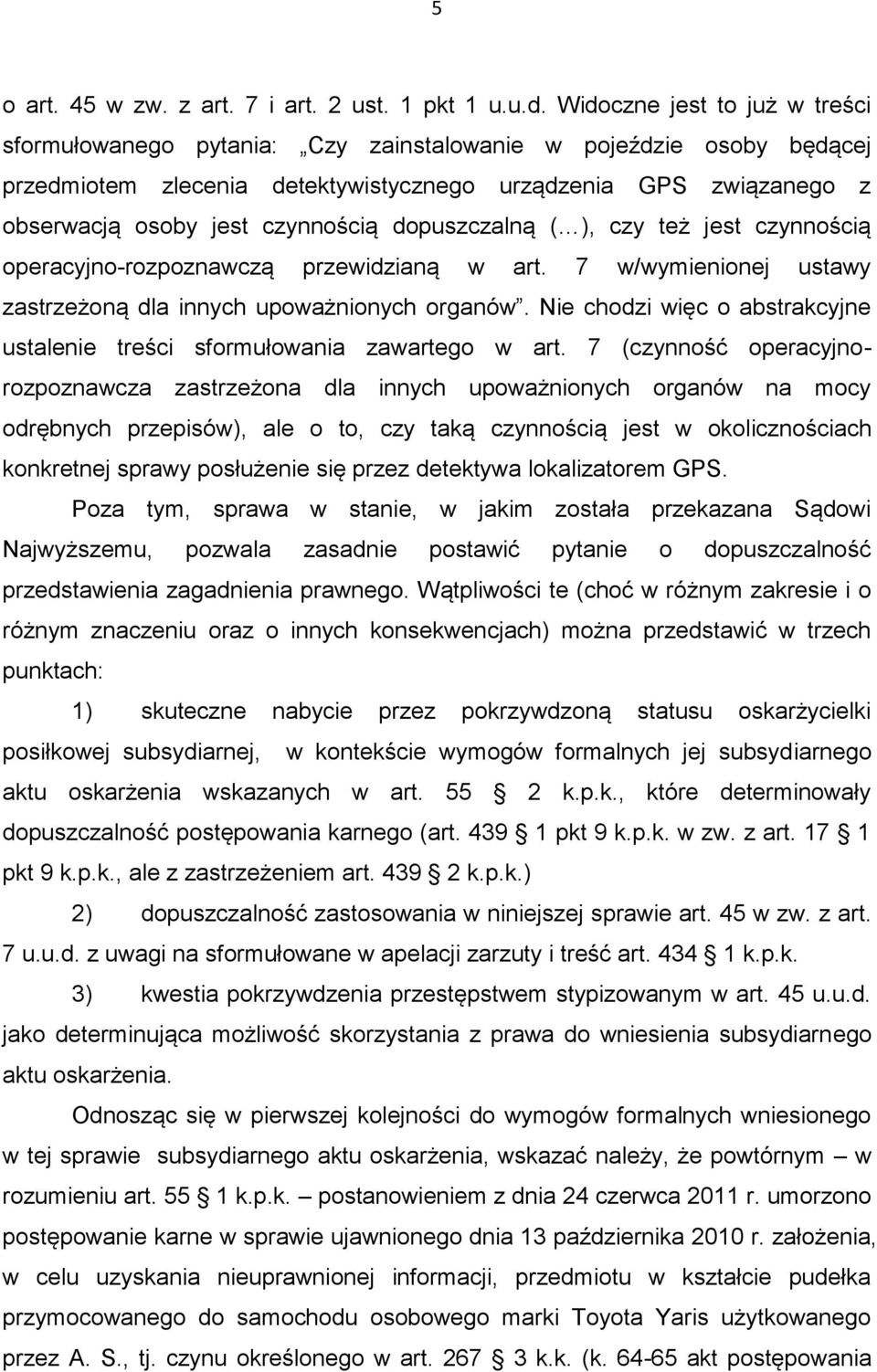 dopuszczalną ( ), czy też jest czynnością operacyjno-rozpoznawczą przewidzianą w art. 7 w/wymienionej ustawy zastrzeżoną dla innych upoważnionych organów.