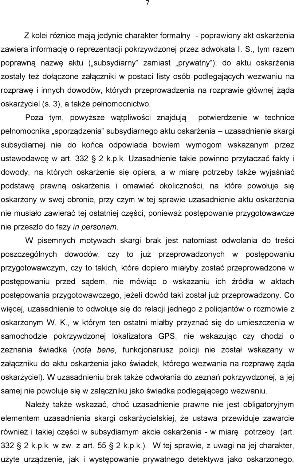 przeprowadzenia na rozprawie głównej żąda oskarżyciel (s. 3), a także pełnomocnictwo.