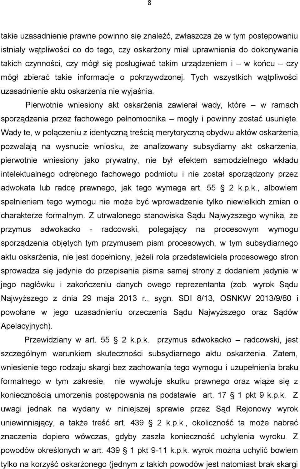 Pierwotnie wniesiony akt oskarżenia zawierał wady, które w ramach sporządzenia przez fachowego pełnomocnika mogły i powinny zostać usunięte.