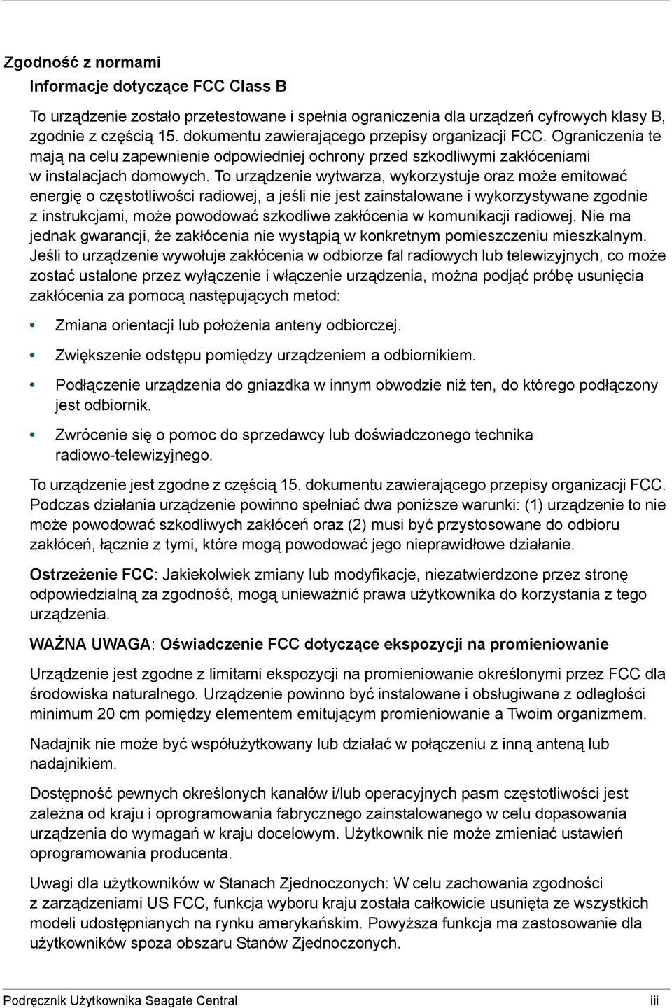To urządzenie wytwarza, wykorzystuje oraz może emitować energię o częstotliwości radiowej, a jeśli nie jest zainstalowane i wykorzystywane zgodnie z instrukcjami, może powodować szkodliwe zakłócenia