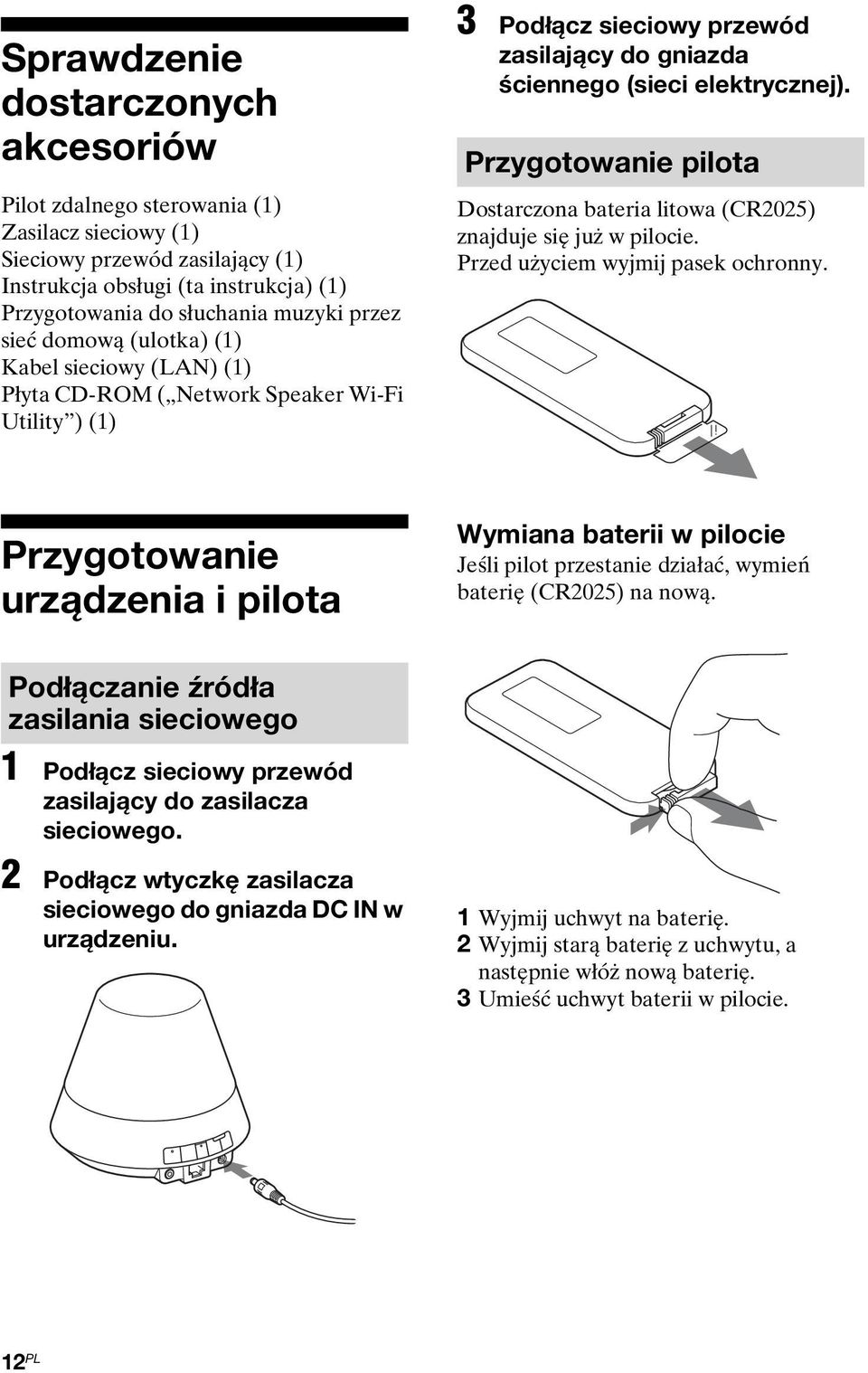 Przygotowanie pilota Dostarczona bateria litowa (CR2025) znajduje się już w pilocie. Przed użyciem wyjmij pasek ochronny.