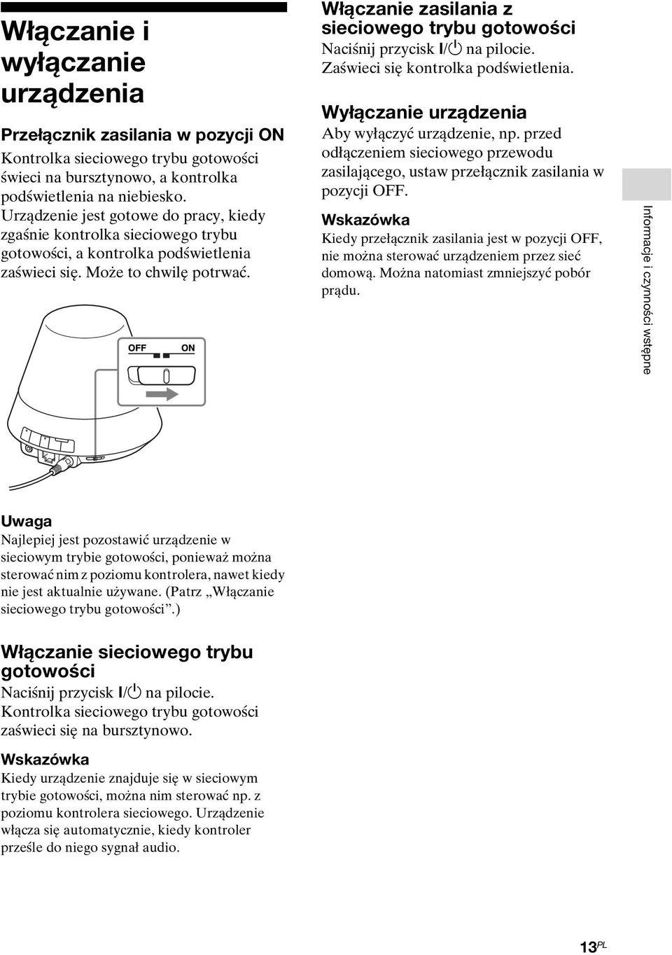 Włączanie zasilania z sieciowego trybu gotowości Naciśnij przycisk?/1 na pilocie. Zaświeci się kontrolka podświetlenia. Wyłączanie urządzenia Aby wyłączyć urządzenie, np.