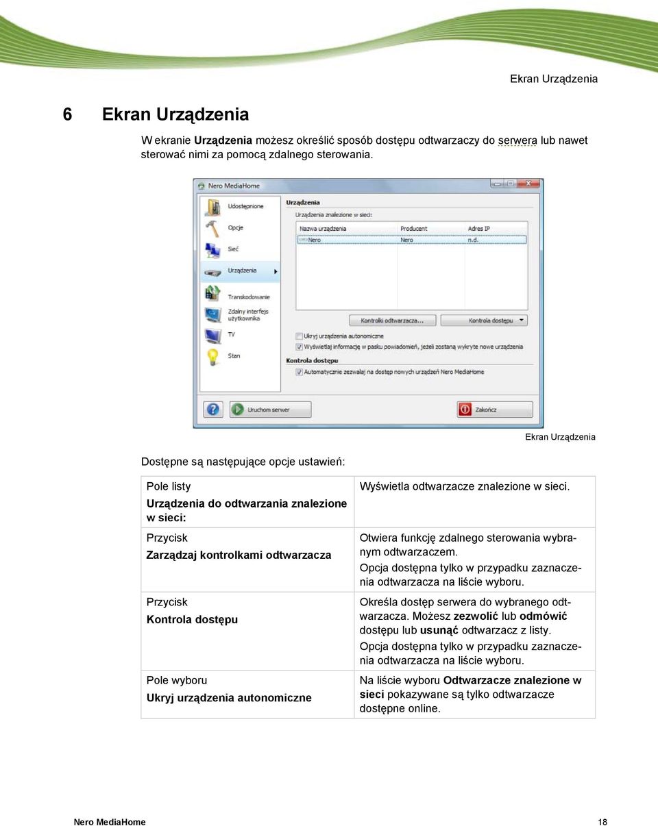 Ukryj urządzenia autonomiczne Wyświetla odtwarzacze znalezione w sieci. Otwiera funkcję zdalnego sterowania wybranym odtwarzaczem.