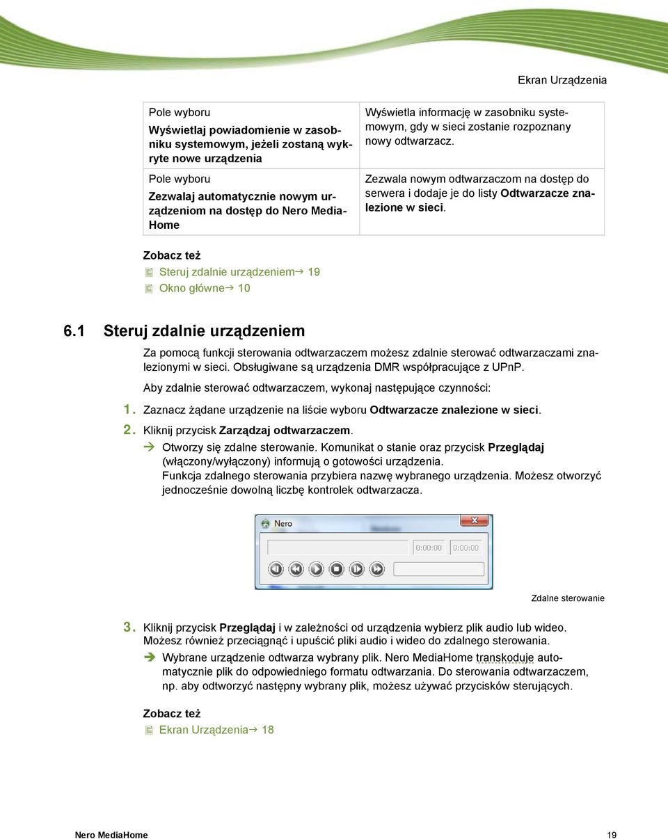 Zobacz też Steruj zdalnie urządzeniem 19 Okno główne 10 6.1 Steruj zdalnie urządzeniem Za pomocą funkcji sterowania odtwarzaczem możesz zdalnie sterować odtwarzaczami znalezionymi w sieci.