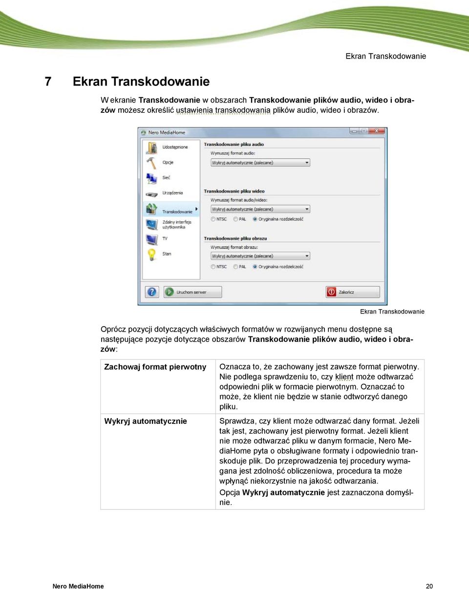 pierwotny Wykryj automatycznie Oznacza to, że zachowany jest zawsze format pierwotny. Nie podlega sprawdzeniu to, czy klient może odtwarzać odpowiedni plik w formacie pierwotnym.