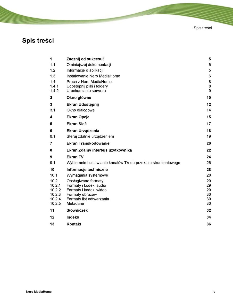 1 Steruj zdalnie urządzeniem 19 7 Ekran Transkodowanie 20 8 Ekran Zdalny interfejs użytkownika 22 9 Ekran TV 24 9.