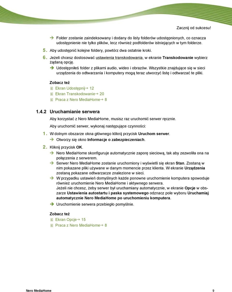 Jeżeli chcesz dostosować ustawienia transkodowania, w ekranie Transkodowanie wybierz żądaną opcję. Udostępniłeś folder z plikami audio, wideo i obrazów.
