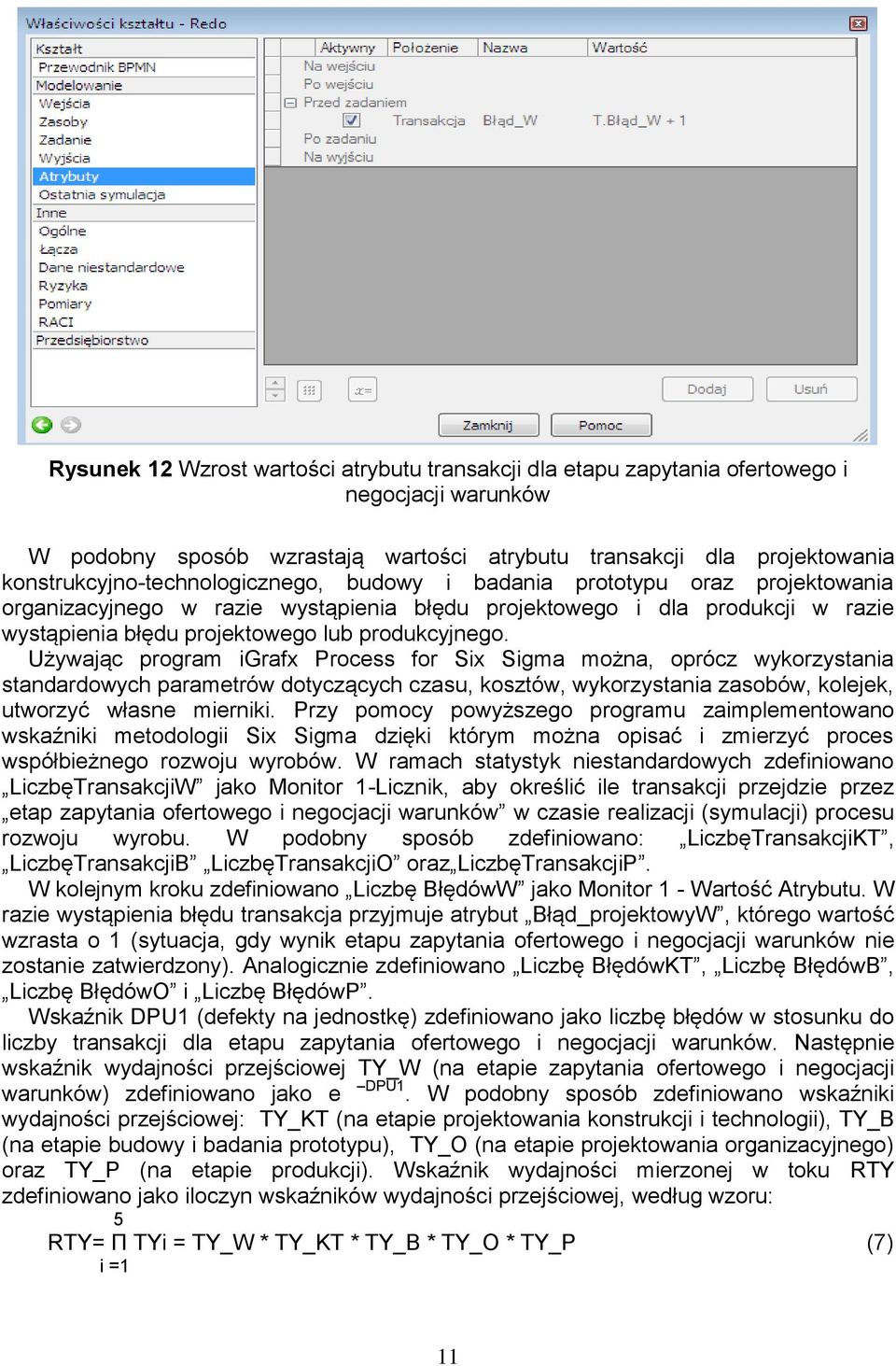 produkcyjnego. Używając program igrafx Process for Six Sigma można, oprócz wykorzystania standardowych parametrów dotyczących czasu, kosztów, wykorzystania zasobów, kolejek, utworzyć własne mierniki.