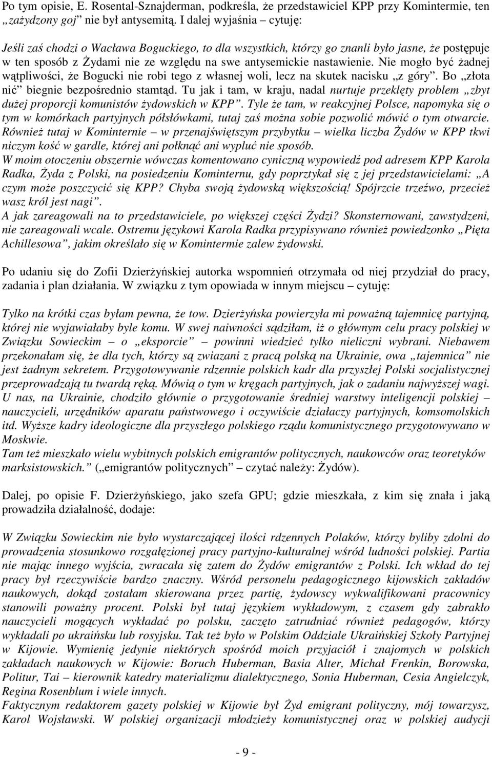 Nie mogło być Ŝadnej wątpliwości, Ŝe Bogucki nie robi tego z własnej woli, lecz na skutek nacisku z góry. Bo złota nić biegnie bezpośrednio stamtąd.