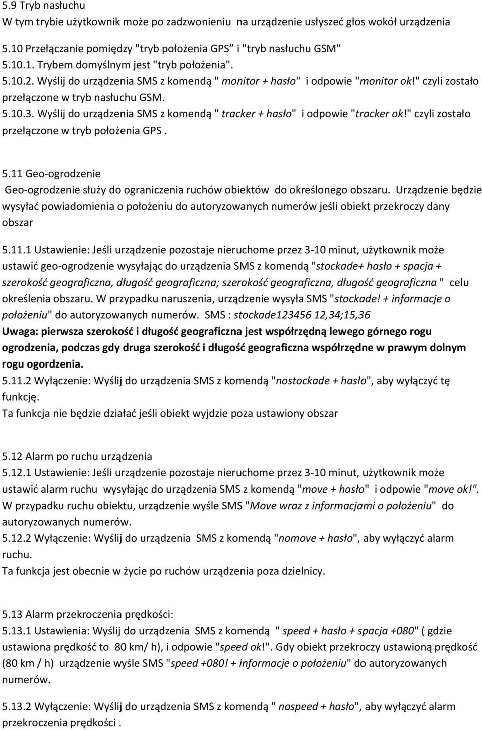 Wyślij do urządzenia SMS z komendą " tracker + hasło" i odpowie "tracker ok!" czyli zostało przełączone w tryb położenia GPS. 5.
