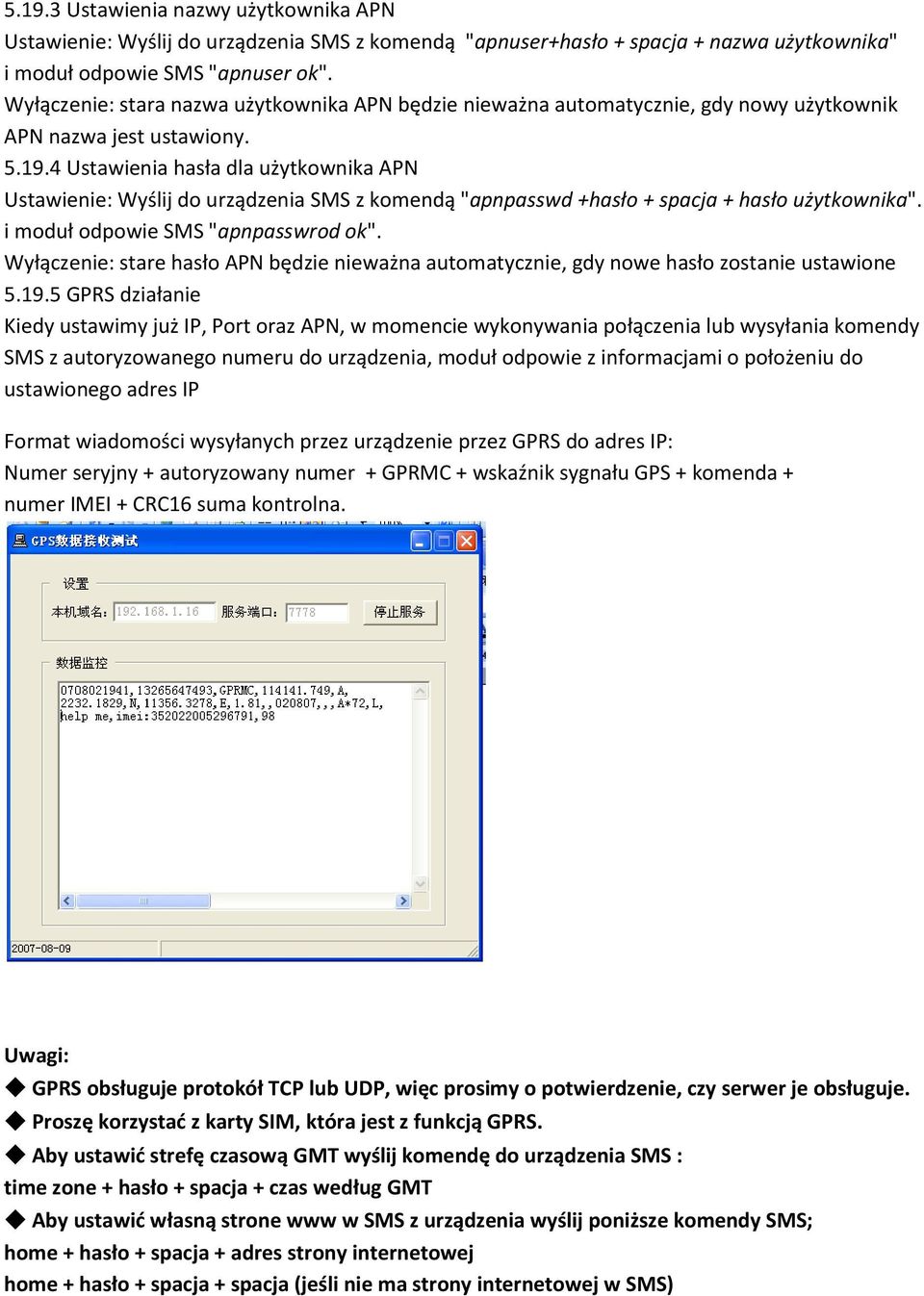 4 Ustawienia hasła dla użytkownika APN Ustawienie: Wyślij do urządzenia SMS z komendą "apnpasswd +hasło + spacja + hasło użytkownika". i moduł odpowie SMS "apnpasswrod ok".