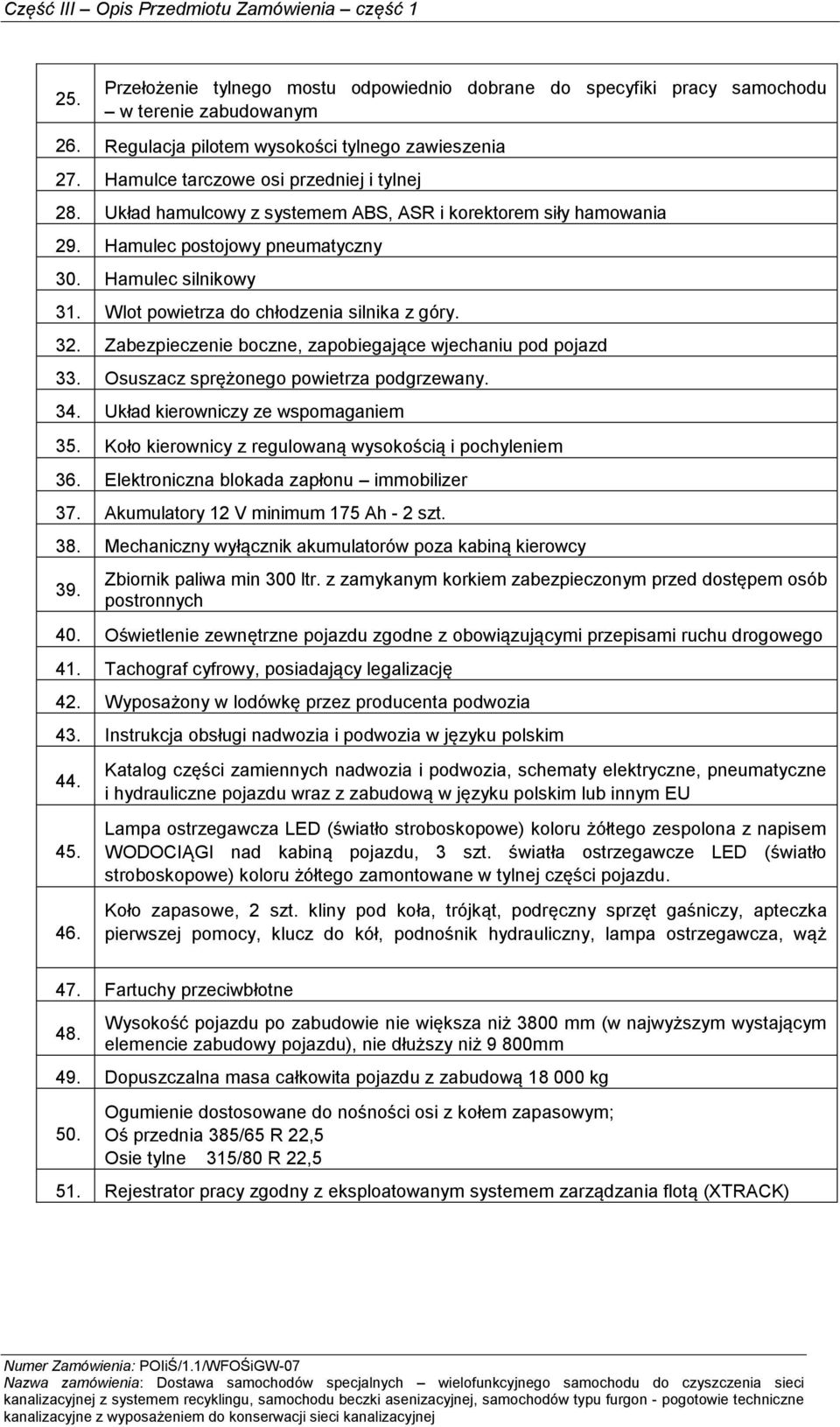 Zabezpieczenie boczne, zapobiegające wjechaniu pod pojazd 33. Osuszacz sprężonego powietrza podgrzewany. 34. Układ kierowniczy ze wspomaganiem 35.