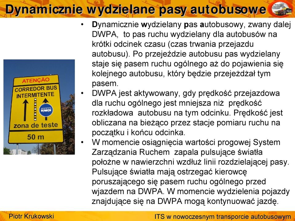 DWPA jest aktywowany, gdy prędkość przejazdowa dla ruchu ogólnego jest mniejsza niż prędkość rozkładowa autobusu na tym odcinku.