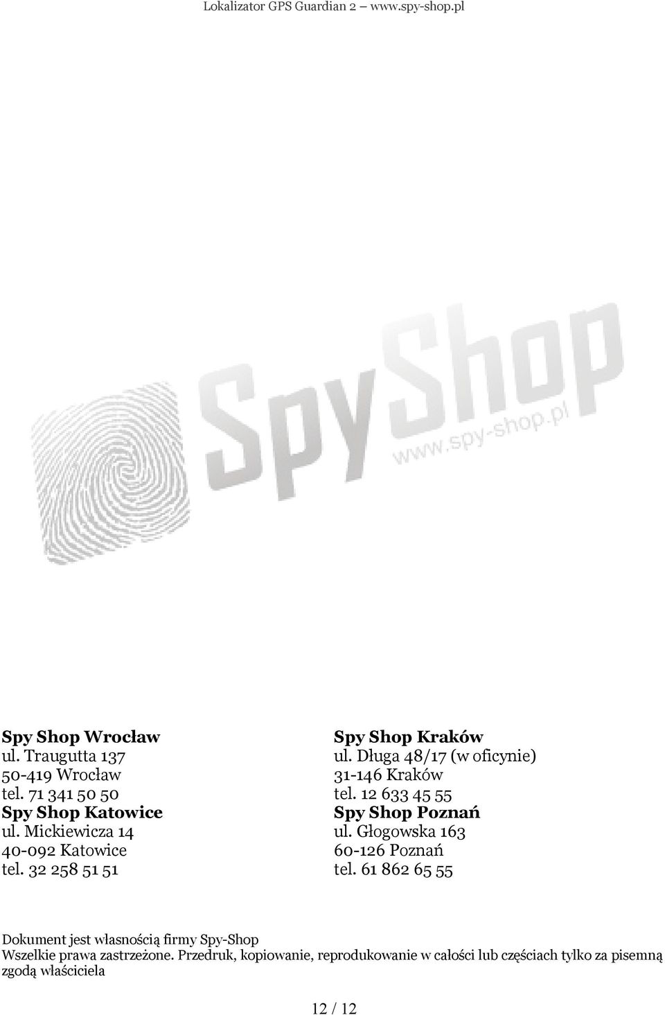 12 633 45 55 Spy Shop Poznań ul. Głogowska 163 60-126 Poznań tel.