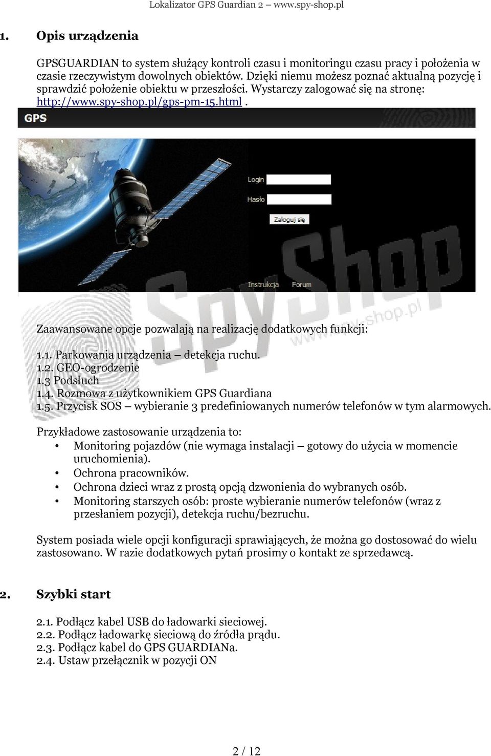 Zaawansowane opcje pozwalają na realizację dodatkowych funkcji: 1.1. Parkowania urządzenia detekcja ruchu. 1.2. GEO-ogrodzenie 1.3 Podsłuch 1.4. Rozmowa z użytkownikiem GPS Guardiana 1.5.