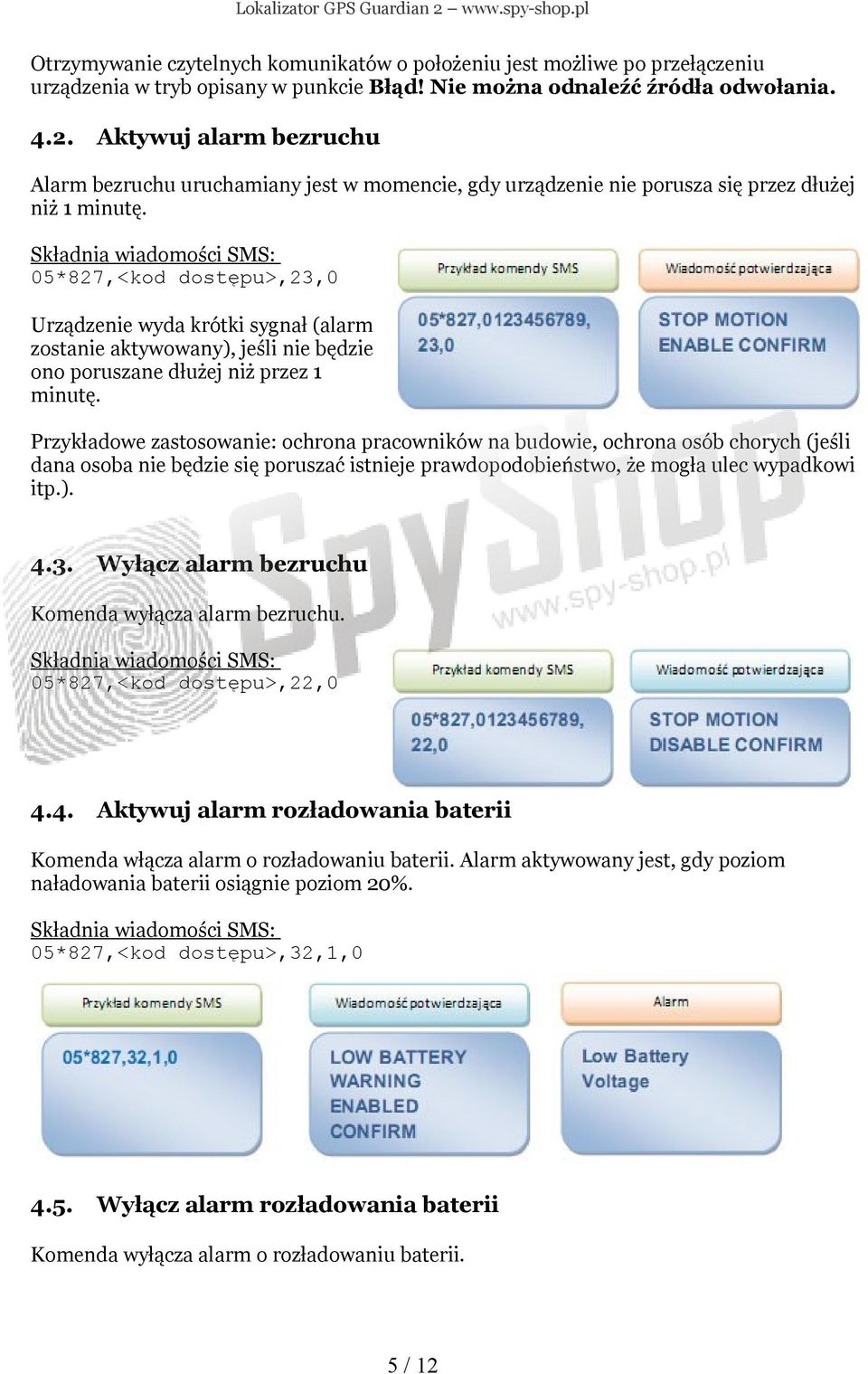 05*827,<kod dostępu>,23,0 Urządzenie wyda krótki sygnał (alarm zostanie aktywowany), jeśli nie będzie ono poruszane dłużej niż przez 1 minutę.