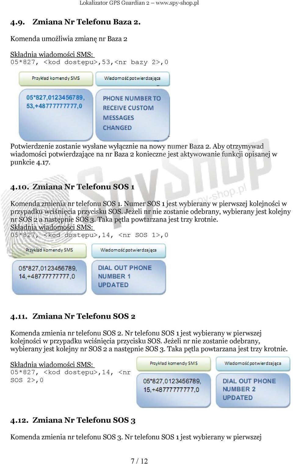 Numer SOS 1 jest wybierany w pierwszej kolejności w przypadku wciśnięcia przycisku SOS. Jeżeli nr nie zostanie odebrany, wybierany jest kolejny nr SOS 2 a następnie SOS 3.