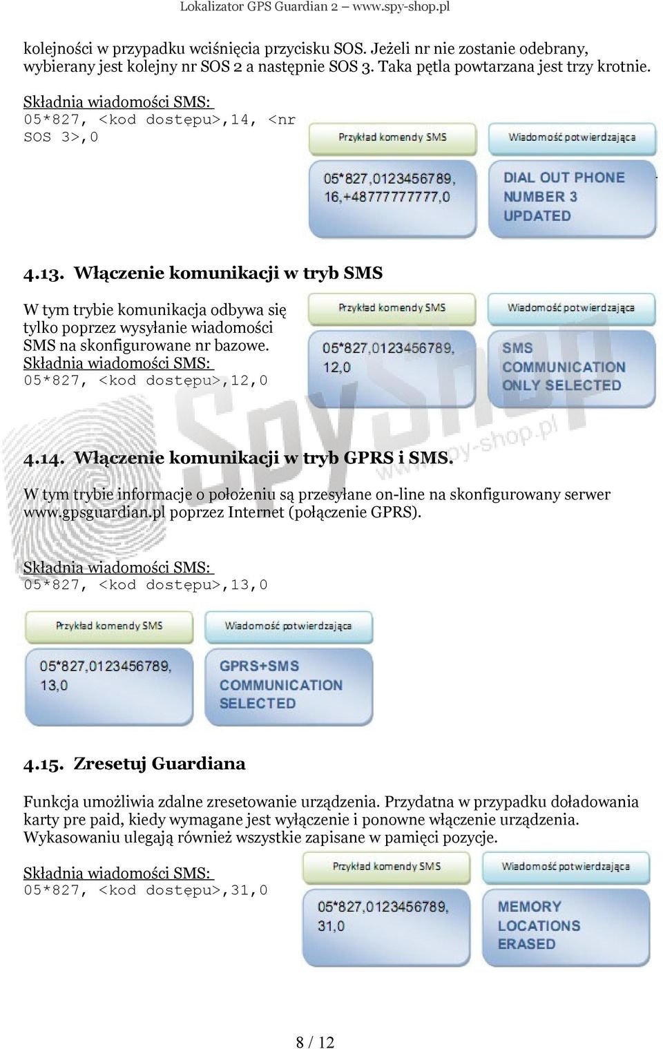 05*827, <kod dostępu>,12,0 4.14. Włączenie komunikacji w tryb GPRS i SMS. W tym trybie informacje o położeniu są przesyłane on-line na skonfigurowany serwer www.gpsguardian.