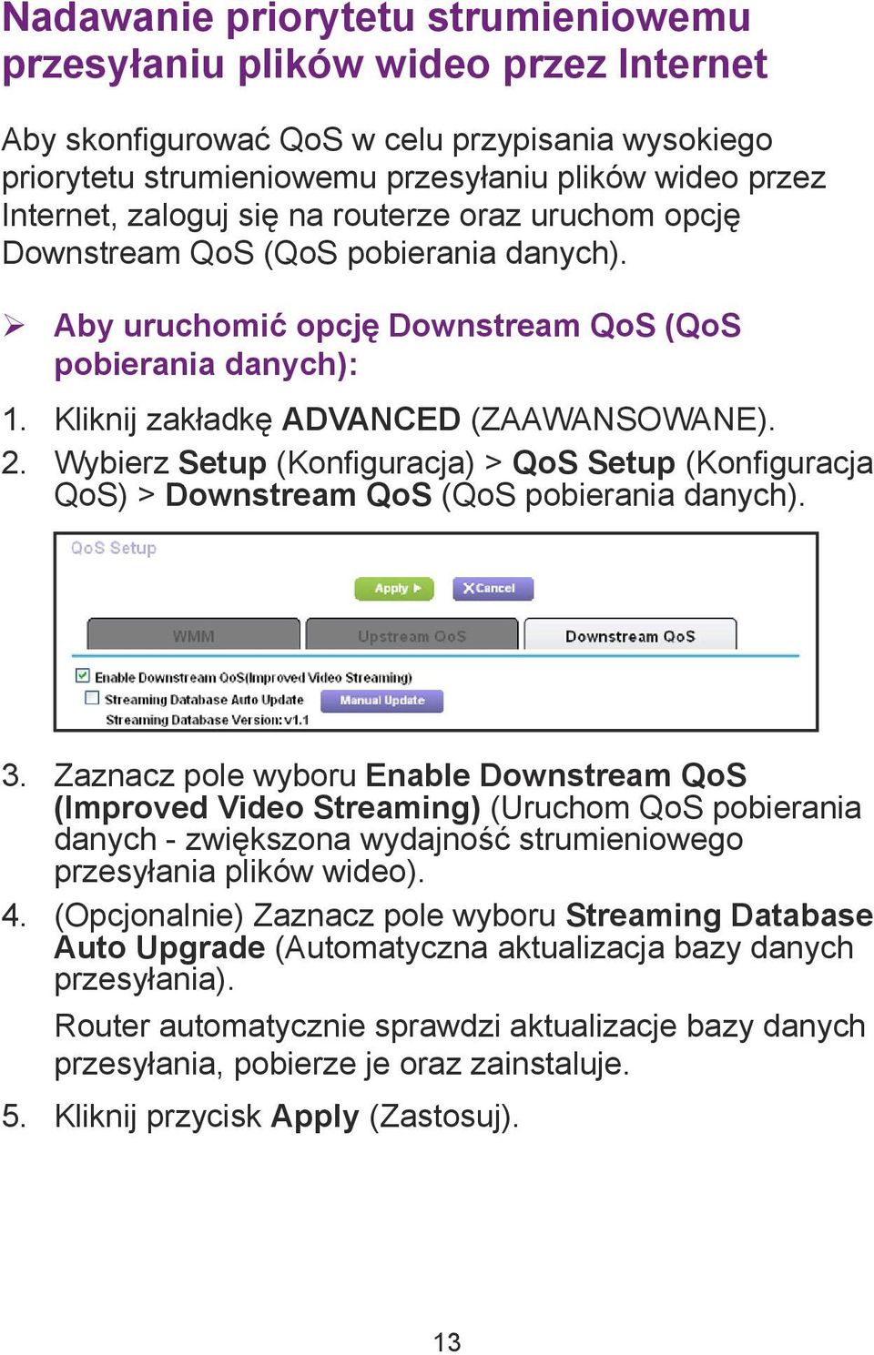 Wybierz Setup (Konfiguracja) > QoS Setup (Konfiguracja QoS) > Downstream QoS (QoS pobierania danych). 3.