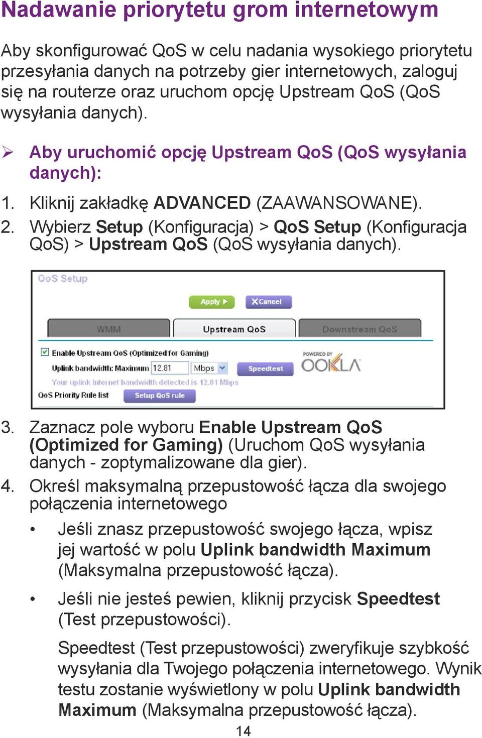 Wybierz Setup (Konfiguracja) > QoS Setup (Konfiguracja QoS) > Upstream QoS (QoS wysyłania danych). 3.