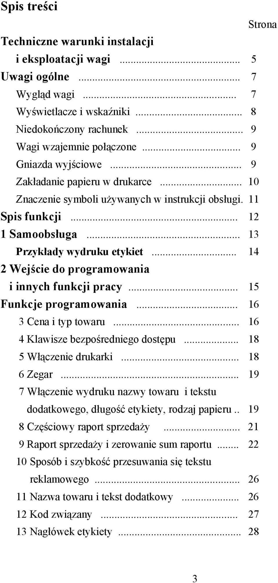 .. 14 2 Wejście d prgramwania i innych funkcji pracy... 15 Funkcje prgramwania... 16 3 Cena i typ twaru... 16 4 Klawisze bezpśrednieg dstępu... 18 5 Włączenie drukarki... 18 6 Zegar.