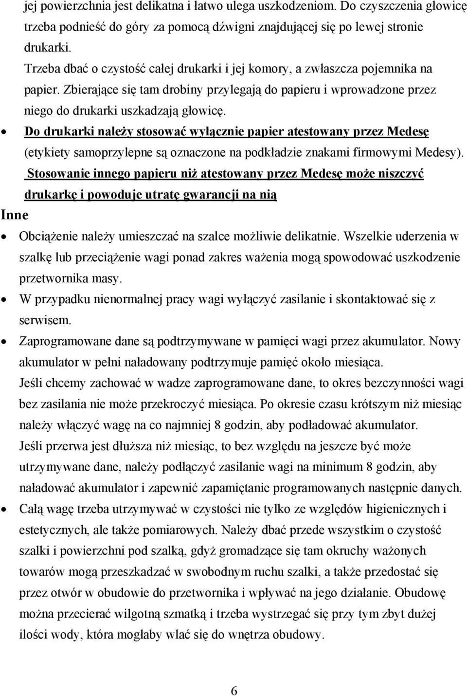 D drukarki należy stswać wyłącznie papier atestwany przez Medesę (etykiety samprzylepne są znaczne na pdkładzie znakami firmwymi Medesy).