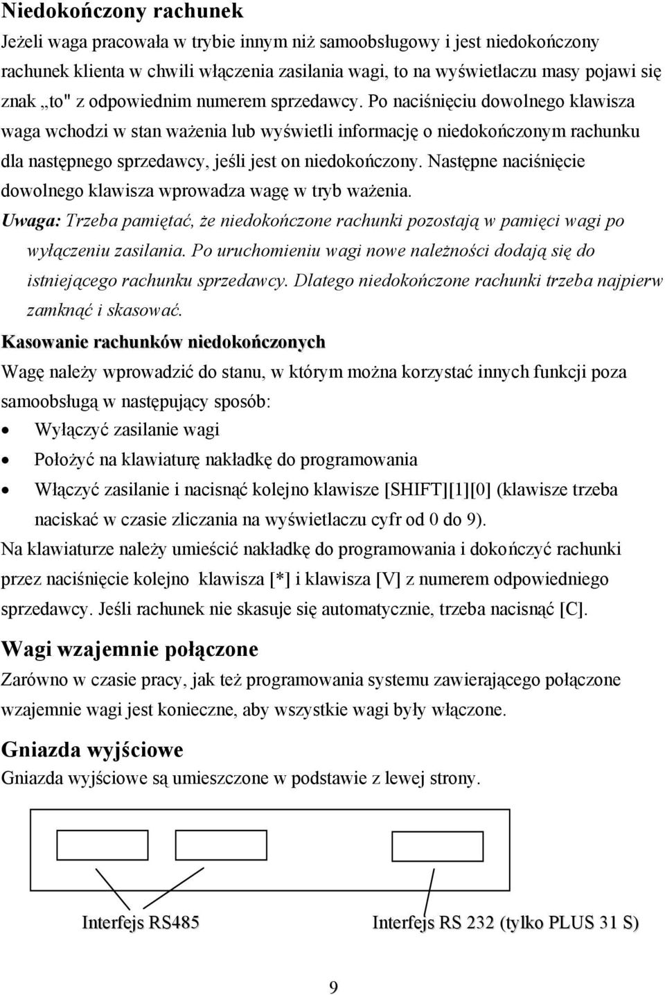 Następne naciśnięcie dwlneg klawisza wprwadza wagę w tryb ważenia. Uwaga: Trzeba pamiętać, że niedkńczne rachunki pzstają w pamięci wagi p wyłączeniu zasilania.