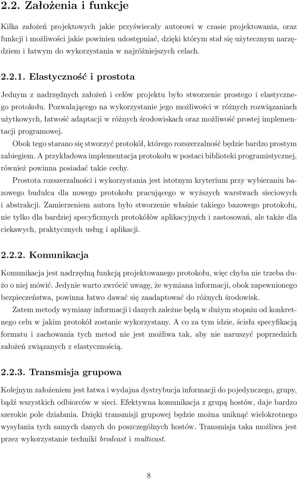 Pozwalającego na wykorzystanie jego możliwości w różnych rozwiązaniach użytkowych, łatwość adaptacji w różnych środowiskach oraz możliwość prostej implementacji programowej.